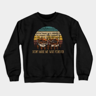 Don't Make Me Wait Forever Whisky Mug Crewneck Sweatshirt